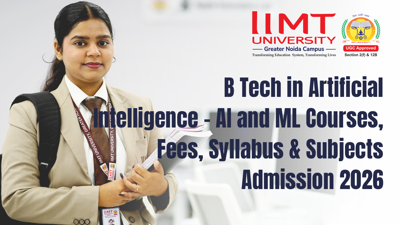 B Tech in Artificial Intelligence – AI and ML Courses, Fees, Syllabus & Subjects Admission 2026