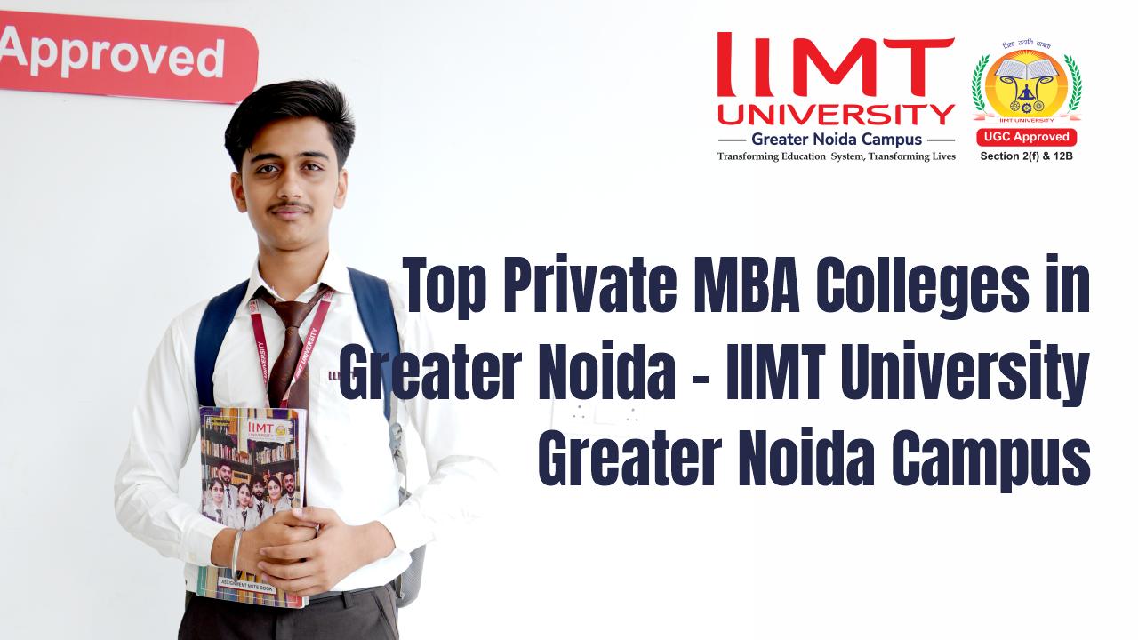 Top Private MBA Colleges in Greater Noida - IIMT University Greater Noida Campus