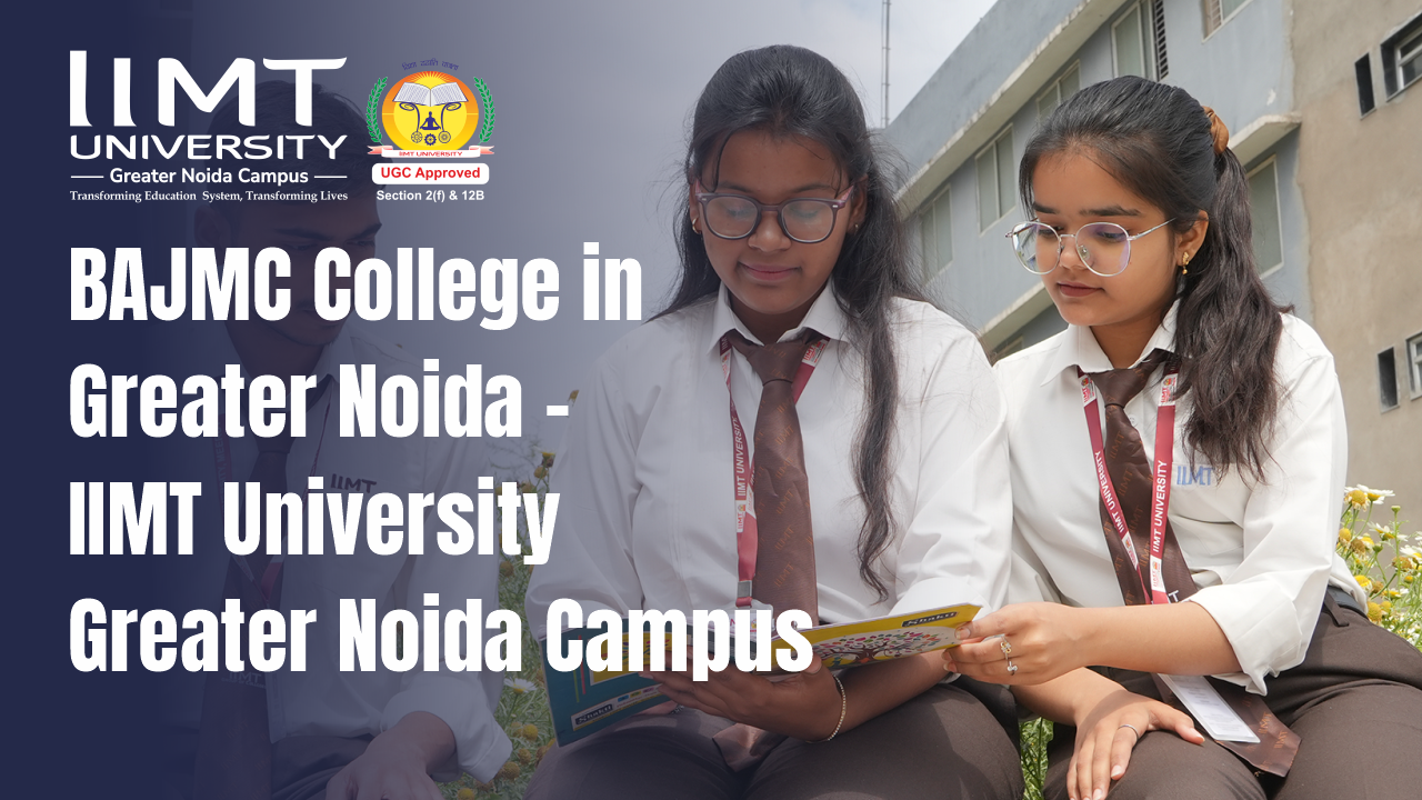 BAJMC College in Greater Noida - IIMT University Greater Noida Campus
