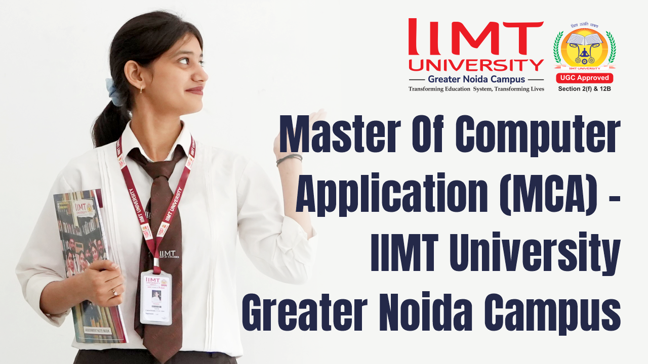 Master Of Computer Application (MCA) - IIMT University Greater Noida Campus