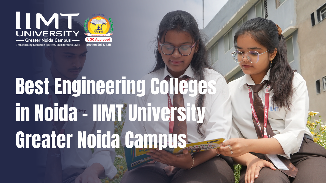 Best Engineering Colleges in Noida - IIMT University Greater Noida Campus