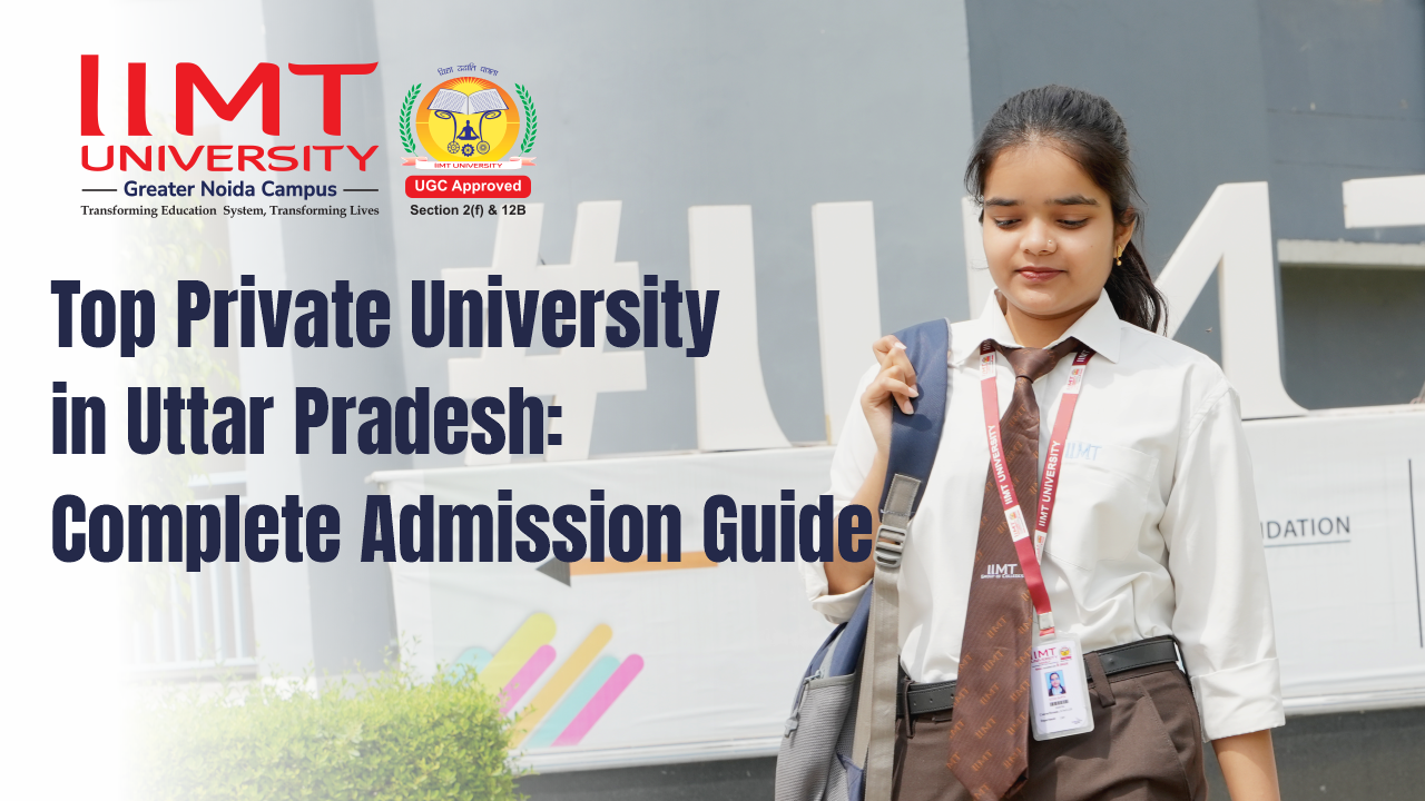 Top Private University in Uttar Pradesh: Complete Admission Guide