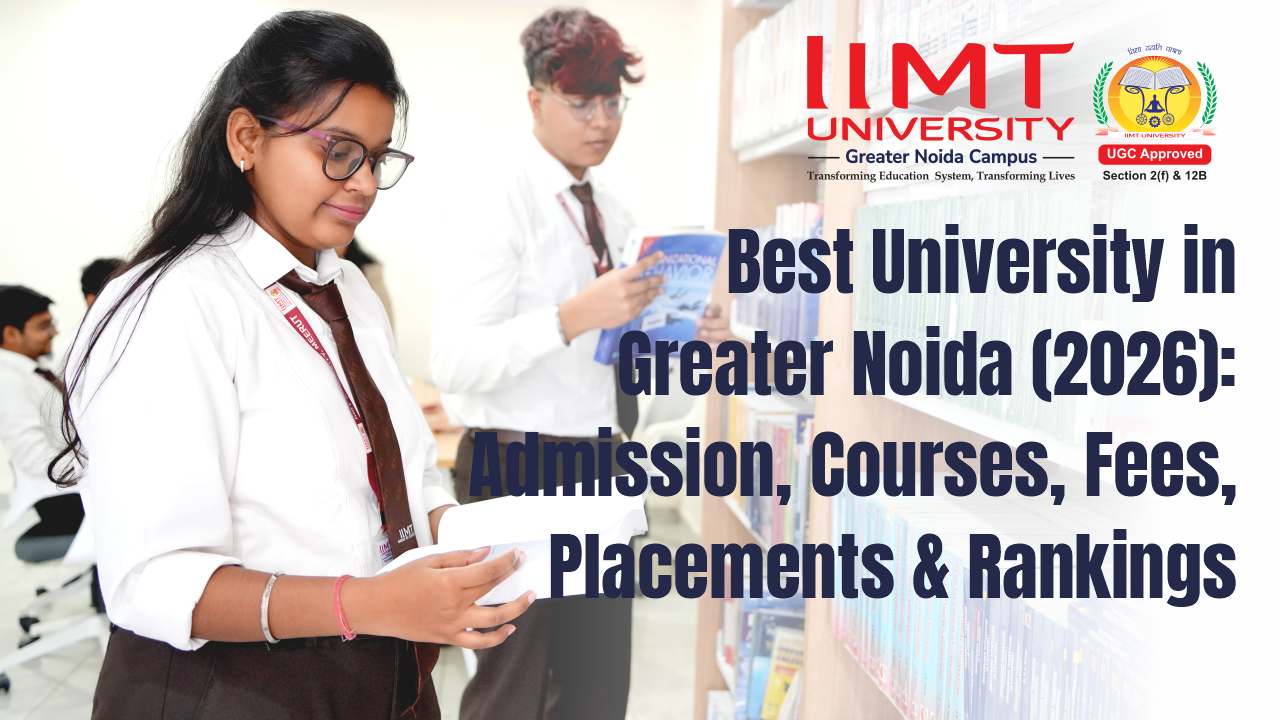 Best University in Greater Noida (2026): Admission, Courses, Fees, Placements & Rankings