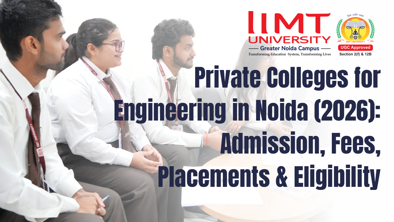 Private Colleges for Engineering in Noida (2026): Admission, Fees, Placements & Eligibility