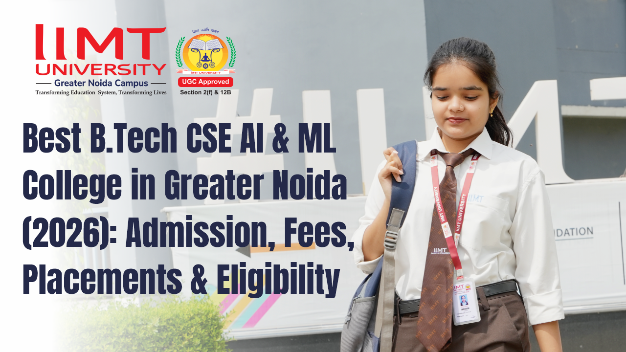 Best B.Tech CSE AI & ML College in Greater Noida (2026): Admission, Fees, Placements & Eligibility