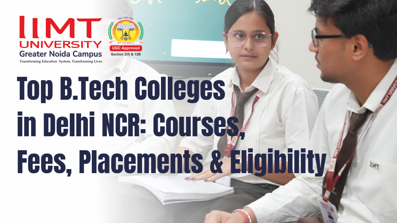 Top B.Tech Colleges in Delhi NCR: Courses, Fees, Placements & Eligibility